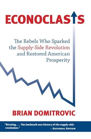 Image du vendeur pour Econoclasts : The Rebels Who Sparked the Supply-Side Revolution and Restored American Prosperity mis en vente par GreatBookPrices