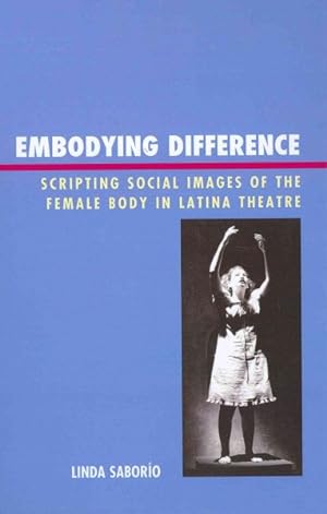 Bild des Verkufers fr Embodying Difference : Scripting Social Images of the Female Body in Latina Theatre zum Verkauf von GreatBookPrices