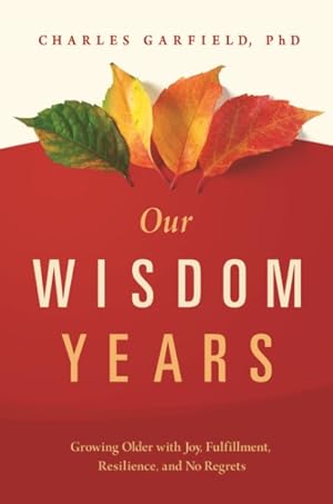 Seller image for Our Wisdom Years : Growing Older With Joy, Fulfillment, Resilience, and No Regrets for sale by GreatBookPrices