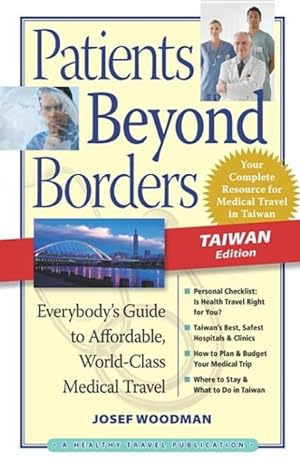 Imagen del vendedor de Patients Beyond Borders Taiwan Edition : Everybody's Guide to Affordable, World-Class Medical Travel a la venta por GreatBookPrices