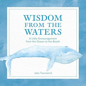 Seller image for Wisdom from the Waters : A Little Encouragement from the Ocean to the Beach for sale by GreatBookPrices