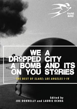 Seller image for We Dropped a Bomb on You : A City and Its Stories: The Best of Slake I-IV, Los Angeles for sale by GreatBookPrices