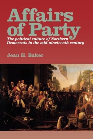Immagine del venditore per Affairs of Party : The Political Culture of Northern Democrats in the Mid-Nineteenth Century venduto da GreatBookPrices
