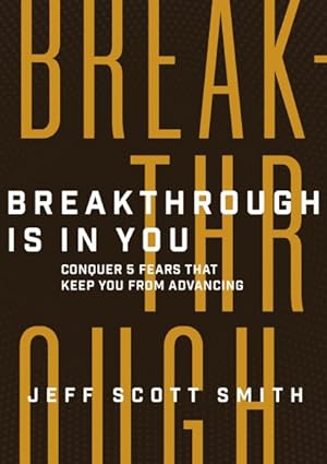 Seller image for Breakthrough Is in You : Conquer 5 Fears That Keep You from Advancing for sale by GreatBookPrices