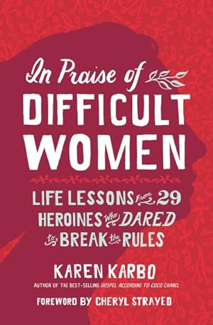 Imagen del vendedor de In Praise of Difficult Women : Life Lessons from 29 Heroines Who Dared to Break the Rules a la venta por GreatBookPricesUK