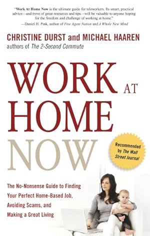 Image du vendeur pour Work at Home Now : The No-Nonsense Guide to Finding Your Perfect Home-Based Job, Avoiding Scams, and Making a Great Living mis en vente par GreatBookPrices