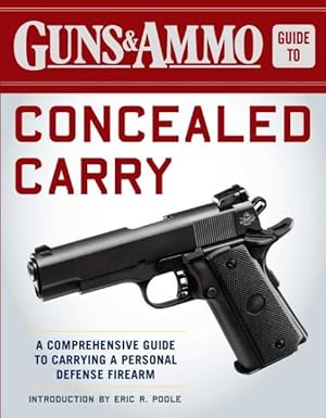 Imagen del vendedor de Guns & Ammo Guide to Concealed Carry : A Comprehensive Guide to Carrying a Personal Defense Firearm a la venta por GreatBookPrices
