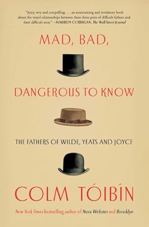 Immagine del venditore per Mad, Bad, Dangerous to Know : The Fathers of Wilde, Yeats and Joyce venduto da GreatBookPrices