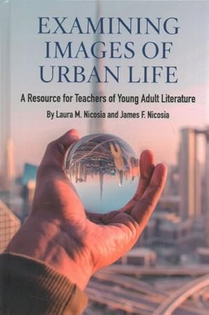 Immagine del venditore per Examining Images of Urban Life : A Resource for Teachers of Young Adult Literature venduto da GreatBookPrices