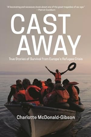 Immagine del venditore per Cast Away : True Stories of Survival from Europe's Refugee Crisis venduto da GreatBookPrices