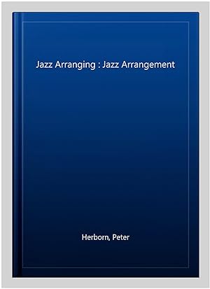 Image du vendeur pour Jazz Arranging : Jazz Arrangement mis en vente par GreatBookPrices