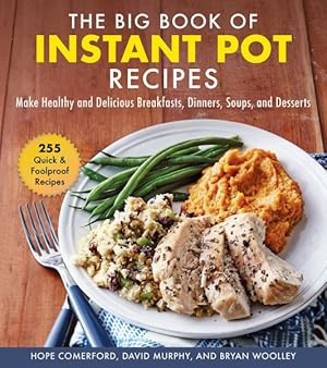 Seller image for Big Book of Instant Pot Recipes : Make Healthy and Delicious Breakfasts, Dinners, Soups, and Desserts for sale by GreatBookPrices