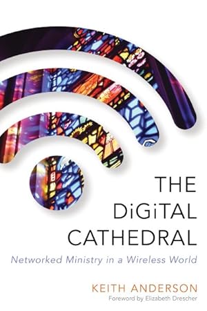 Seller image for Digital Cathedral : Networked Ministry in a Wireless World for sale by GreatBookPrices