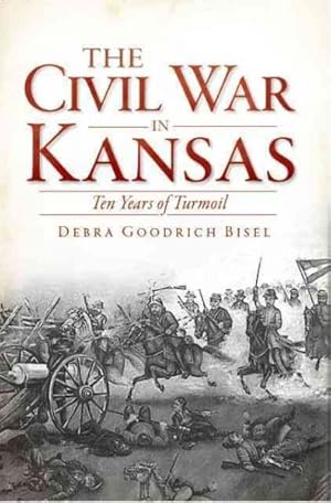 Imagen del vendedor de Civil War in Kansas : Ten Years of Turmoil a la venta por GreatBookPrices