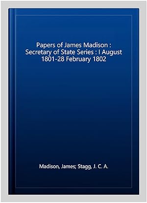 Immagine del venditore per Papers of James Madison : Secretary of State Series : I August 1801-28 February 1802 venduto da GreatBookPrices