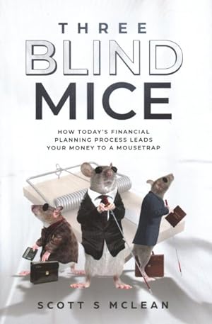Imagen del vendedor de Three Blind Mice : How Today's Financial Planning Process Leads Your Money to a Mousetrap a la venta por GreatBookPrices