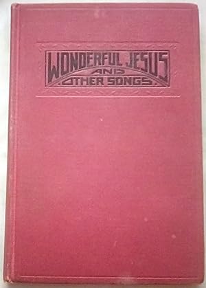 Bild des Verkufers fr Wonderful Jesus and Other Songs: Used Exclusively in the Gipsy Smith Campaigns zum Verkauf von P Peterson Bookseller