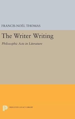 Seller image for Writer Writing : Philosophic Acts in Literature for sale by GreatBookPrices