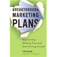 Bild des Verkufers fr Breakthrough Marketing Plans How to Stop Wasting Time and Start Driving Growth zum Verkauf von eCampus