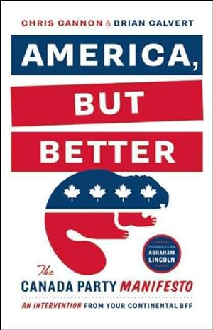 Seller image for America, But Better : The Canada Party Manifesto for sale by GreatBookPrices