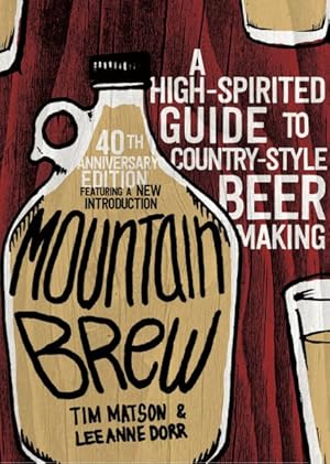 Imagen del vendedor de Mountain Brew : A High-spirited Guide to Country-style Beer Making a la venta por GreatBookPrices