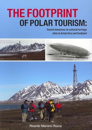 Image du vendeur pour Footprint of Polar Tourism : Tourist Behaviour at Cultural Heritage Sites in Antarctica and Svalbard mis en vente par GreatBookPrices
