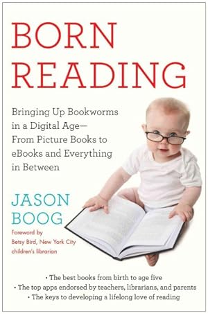 Imagen del vendedor de Born Reading : Bringing Up Bookworms in a Digital Age - From Picture Books to eBooks and Everything in Between a la venta por GreatBookPrices