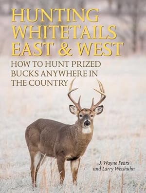Seller image for Hunting Whitetails East & West : How to Hunt Prized Bucks Anywhere in the Country for sale by GreatBookPrices