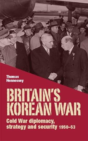 Immagine del venditore per Britain's Korean War : Cold War diplomacy, strategy and security 1950-53 venduto da GreatBookPrices