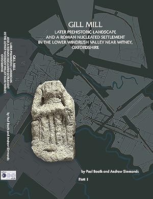 Imagen del vendedor de Gill Mill : Later Prehistoric Landscape and a Roman Nucleated Settlement in the Lower Windrush Valley at Gill Mill, Near Witney, Oxfordshire a la venta por GreatBookPrices