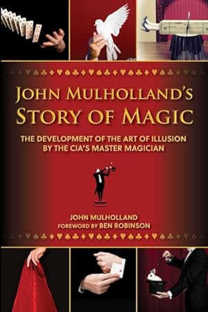 Bild des Verkufers fr John Mulholland's Story of Magic : The Development of the Art of Illusion by the Cia's Master Magician zum Verkauf von GreatBookPrices