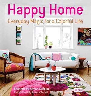 Immagine del venditore per Happy Home : Everyday Magic for a Colorful Life venduto da GreatBookPrices