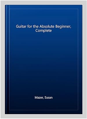 Imagen del vendedor de Guitar for the Absolute Beginner, Complete a la venta por GreatBookPrices