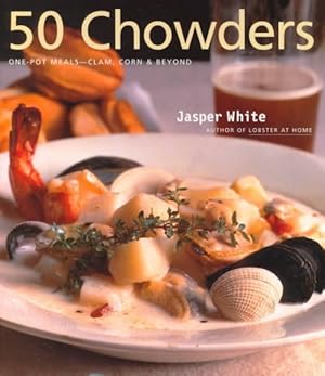 Seller image for 50 Chowders : One Pot Meals-Clam, Corn and Beyond for sale by GreatBookPrices