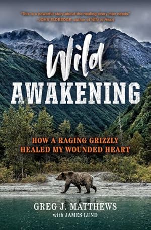 Seller image for Wild Awakening : How a Raging Grizzly Healed My Wounded Heart for sale by GreatBookPrices