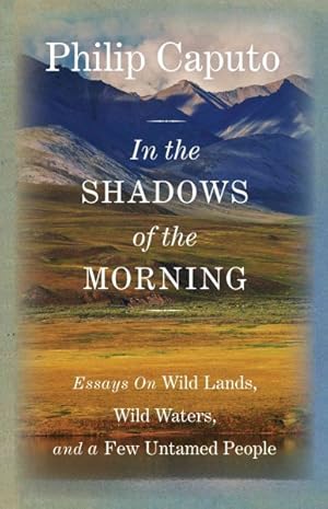 Seller image for In the Shadows of the Morning : Essays on Wild Lands, Wild Waters, and a Few Untamed People for sale by GreatBookPrices