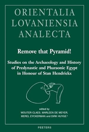 Seller image for Remove That Pyramid! : Studies on the Archaeology and History of Predynastic and Pharaonic Egypt in Honour of Stan Hendrickx for sale by GreatBookPrices