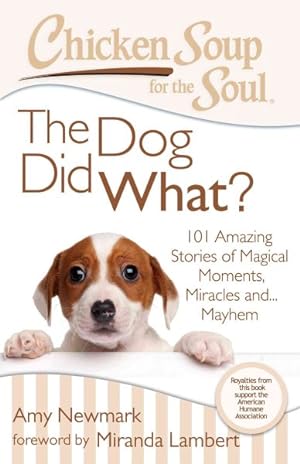 Image du vendeur pour Chicken Soup for the Soul The Dog Did What? : 101 Amazing Stories of Magical Moments, Miracles and. Mayhem mis en vente par GreatBookPrices
