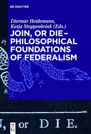 Immagine del venditore per Join, or Die ? Philosophical Foundations of Federalism : Philosophical Foundations of Federalism venduto da GreatBookPrices