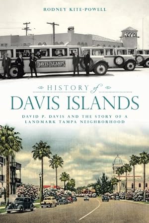 Seller image for History of Davis Islands : David P. Davis and the Story of a Landmark Tampa Neighborhood for sale by GreatBookPrices
