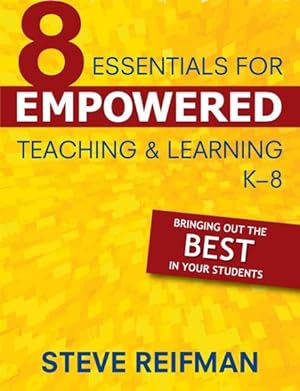Seller image for 8 Essentials for Empowered Teaching & Learning K-8 : Bringing Out the Best in Your Students for sale by GreatBookPrices