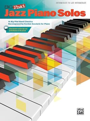Imagen del vendedor de Big Phat Jazz Piano Solos : 10 Big Phat Band Classics Recomposed by Gordon Goodwin for Piano: Intermediate to Late Intermediate a la venta por GreatBookPrices