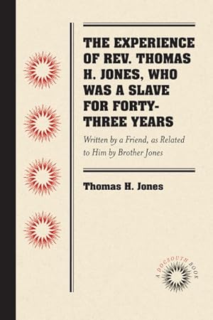 Bild des Verkufers fr Experience of Rev. Thomas H. Jones, Who Was a Slave for Forty-three Years : Written by a Friend, As Related to Him by Brother Jones zum Verkauf von GreatBookPrices