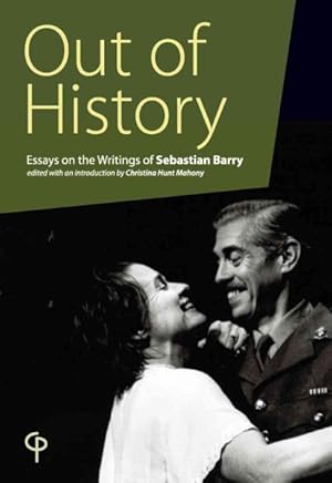 Seller image for Out of History : Essays on the Writings of Sebastian Barry for sale by GreatBookPrices