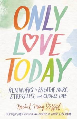 Immagine del venditore per Only Love Today : Reminders to Breathe More, Stress Less, and Choose Love venduto da GreatBookPrices