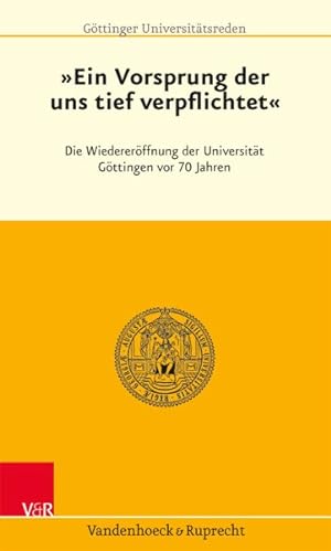 Seller image for Ein Vorsprung, Der Uns Tief Verpflichtet : Die Wiedereroffnung Der Universitat Gottingen Vor 70 Jahren -Language: german for sale by GreatBookPrices