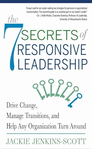 Bild des Verkufers fr 7 Secrets of Responsive Leadership : Drive Change, Manage Transitions, and Help Any Organization Turn Around zum Verkauf von GreatBookPrices