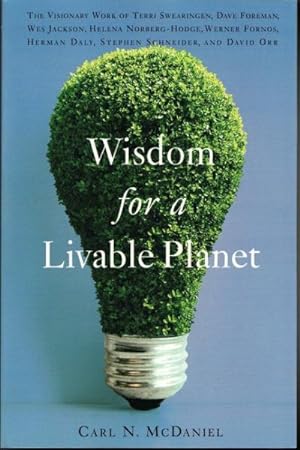 Seller image for Wisdom For A Livable Planet : The Visionary Work Of Terri Swearingen, Dave Foreman, Wes Jackson, Helena Norberg-Hodge, Werner Fornos, Herman Daly, Stephen Schneider, And David Orr for sale by GreatBookPrices
