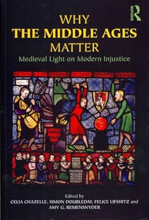Seller image for Why the Middle Ages Matter : Medieval Light on Modern Injustice for sale by GreatBookPrices