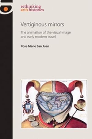 Bild des Verkufers fr Vertiginous Mirrors : The Animation of the Visual Image and Early Modern Travel zum Verkauf von GreatBookPrices